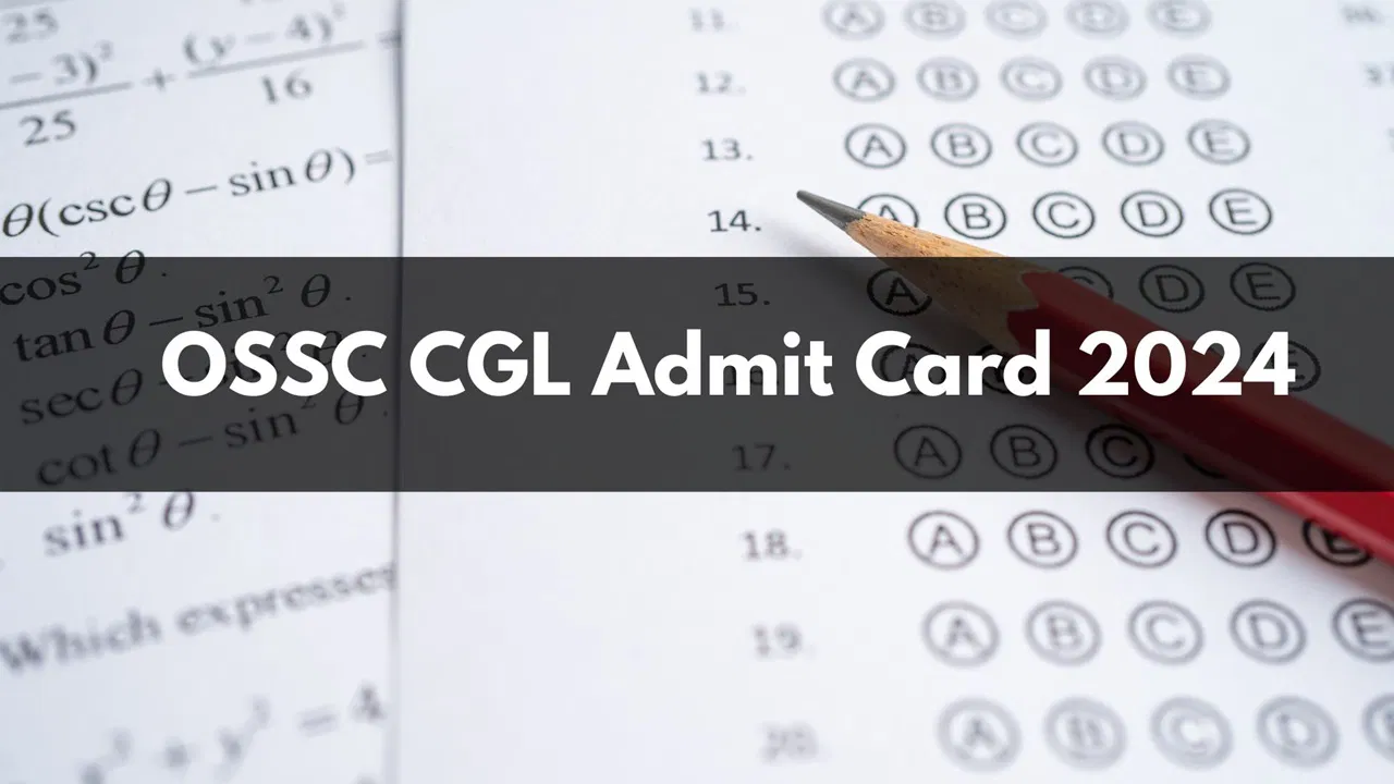 OSSC CGL 2024 OSSC CGL Prelims Admit Card 2024 released, 0.25 marks will be deducted for each wrong answer